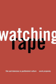 Title: Watching Rape: Film and Television in Postfeminist Culture, Author: Sarah Projansky