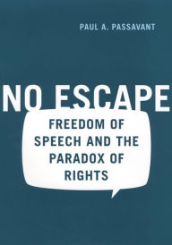 Title: No Escape: Freedom of Speech and the Paradox of Rights, Author: Paul Passavant