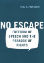 No Escape: Freedom of Speech and the Paradox of Rights