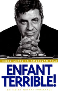 Title: Enfant Terrible!: Jerry Lewis in American Film, Author: Murray Pomerance