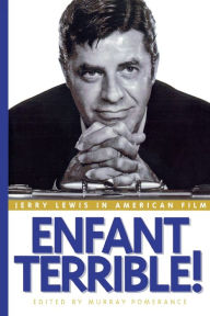 Title: Enfant Terrible!: Jerry Lewis in American Film, Author: Murray Pomerance