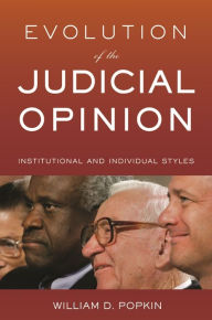 Title: Evolution of the Judicial Opinion: Institutional and Individual Styles, Author: William D. Popkin