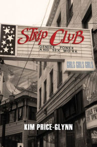 Title: Strip Club: Gender, Power, and Sex Work, Author: Kim Price-Glynn