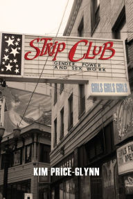 Title: Strip Club: Gender, Power, and Sex Work, Author: Kim Price-Glynn