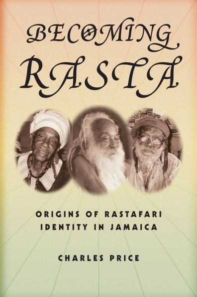 Becoming Rasta: Origins of Rastafari Identity in Jamaica