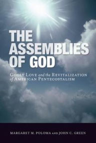 Title: The Assemblies of God: Godly Love and the Revitalization of American Pentecostalism, Author: Margaret M. Poloma