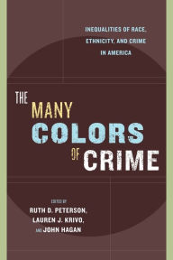 Title: The Many Colors of Crime: Inequalities of Race, Ethnicity, and Crime in America, Author: Ruth D. Peterson