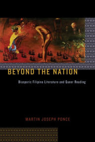 Title: Beyond the Nation: Diasporic Filipino Literature and Queer Reading, Author: Martin Joseph Ponce