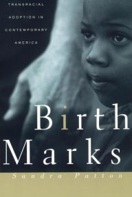 Title: Birthmarks: Transracial Adoption in Contemporary America, Author: Sandra Patton-Imani