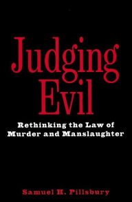 Title: Judging Evil: Rethinking the Law of Murder and Manslaughter, Author: Samuel H. Pillsbury