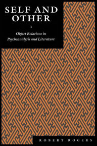 Title: Self and Other: Object Relations in Psychoanalysis and Literature, Author: Robert Rogers