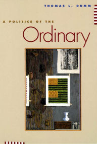 Title: A Politics of the Ordinary, Author: Thomas L. Dumm