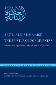 Title: The Epistle of Forgiveness: Volume Two: Hypocrites, Heretics, and Other Sinners, Author: Abu l-?Ala? al-Ma?arri