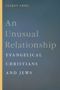 Title: An Unusual Relationship: Evangelical Christians and Jews, Author: Yaakov  Ariel