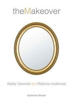 The Makeover: Reality Television and Reflexive Audiences