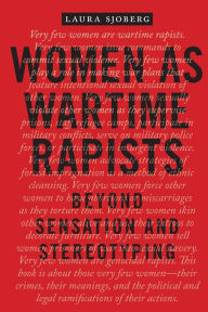 Title: Women as Wartime Rapists: Beyond Sensation and Stereotyping, Author: Laura Sjoberg