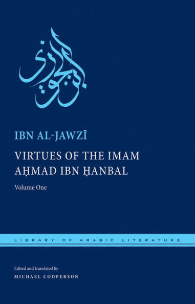 Virtues of the Imam Ahmad ibn ?anbal: Volume One