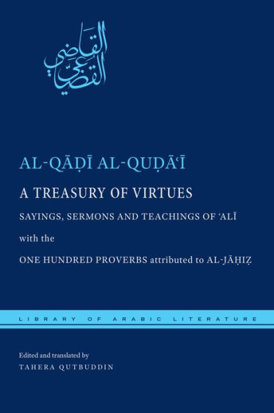 A Treasury of Virtues: Sayings, Sermons, and Teachings of 'Ali, with the One Hundred Proverbs attributed to al-Jahiz