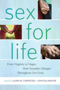 Title: Sex for Life: From Virginity to Viagra, How Sexuality Changes Throughout Our Lives, Author: Laura Carpenter