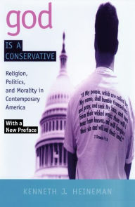 Title: God is a Conservative: Religion, Politics, and Morality in Contemporary America, Author: Kenneth J. Heineman
