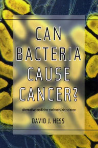 Title: Can Bacteria Cause Cancer?: Alternative Medicine Confronts Big Science, Author: David J. Hess