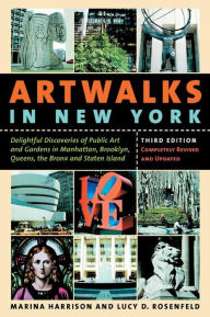 Title: Artwalks in New York: Delightful Discoveries of Public Art and Gardens in Manhattan, Brooklyn, the Bronx, Queens, and Staten Island, Author: Marina Harrison