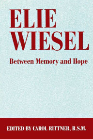 Title: Elie Wiesel: Between Memory and Hope, Author: Carol Rittner