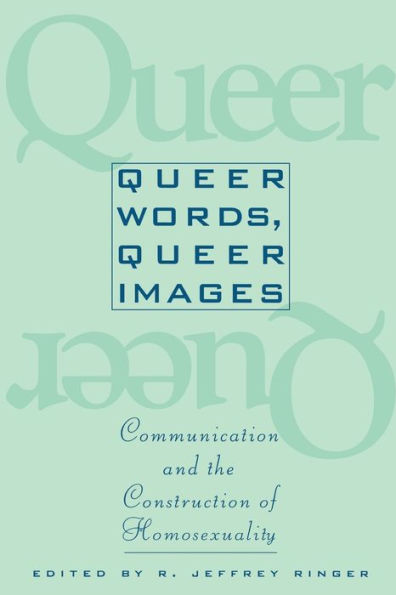 Queer Words, Queer Images: Communication and the Construction of Homosexuality / Edition 1
