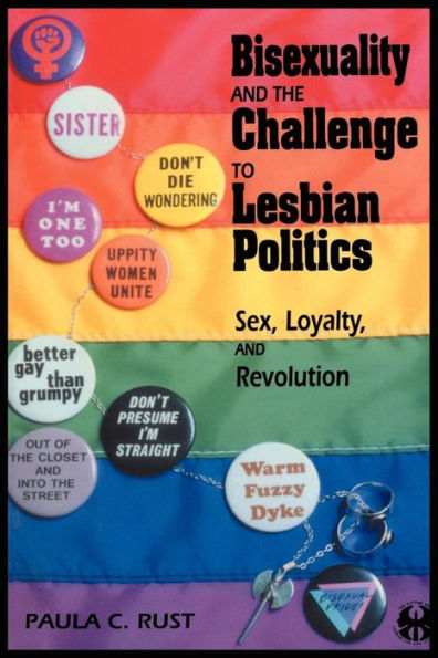 Bisexuality and the Challenge to Lesbian Politics: Sex, Loyalty, and Revolution