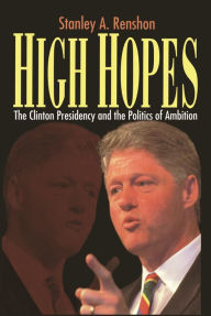 Title: High Hopes: Bill Clinton and the Politics of Ambition, Author: Stanley A Renshon