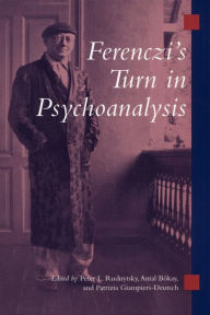 Title: Ferenczi's Turn in Psychoanalysis, Author: Peter L. Rudnytsky