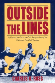 Title: Outside the Lines: African Americans and the Integration of the National Football League, Author: Charles K. Ross