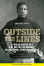 Outside the Lines: African Americans and the Integration of the National Football League / Edition 1