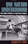 Title: One Nation Underground: The Fallout Shelter in American Culture, Author: Kenneth D. Rose