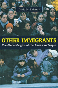 Title: Other Immigrants: The Global Origins of the American People / Edition 1, Author: David Reimers