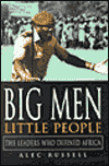Title: Big Men, Little People: The Leaders Who Defined Africa, Author: Alec Russell