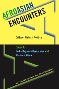 Title: AfroAsian Encounters: Culture, History, Politics, Author: Heike Raphael-Hernandez