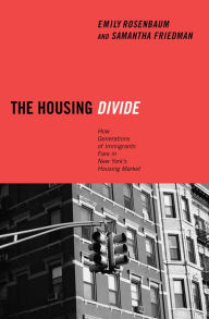 Title: The Housing Divide: How Generations of Immigrants Fare in New York's Housing Market, Author: Emily Rosenbaum