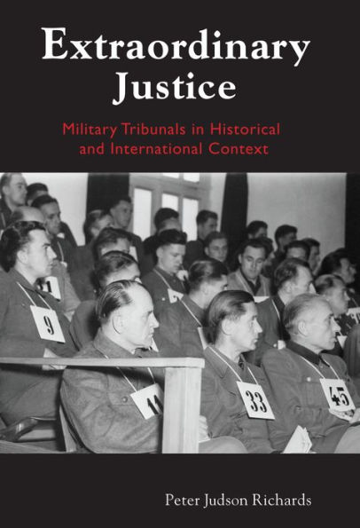 Extraordinary Justice: Military Tribunals Historical and International Context