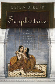 Title: Sapphistries: A Global History of Love between Women, Author: Leila J. Rupp