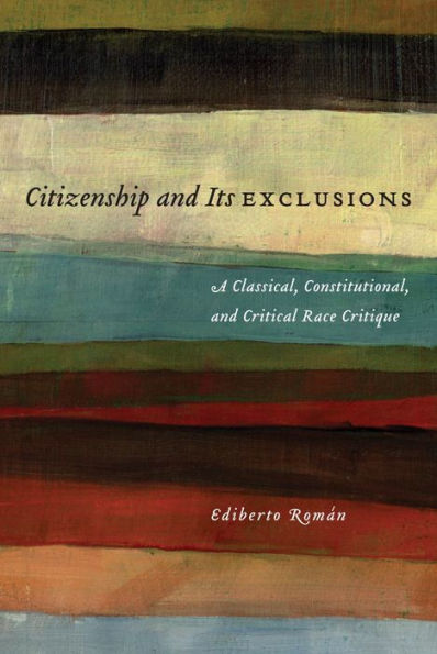 Citizenship and Its Exclusions: A Classical, Constitutional, Critical Race Critique