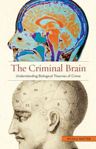 Title: The Criminal Brain: Understanding Biological Theories of Crime, Author: Nicole Rafter