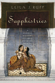 Title: Sapphistries: A Global History of Love between Women, Author: Leila J Rupp