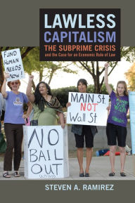 Title: Lawless Capitalism: The Subprime Crisis and the Case for an Economic Rule of Law, Author: Steven A. Ramirez