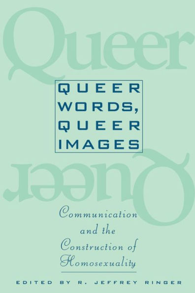 Queer Words, Queer Images: Communication and the Construction of Homosexuality
