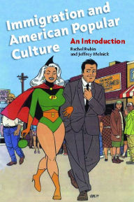 Title: Immigration and American Popular Culture: An Introduction, Author: Rachel Lee Rubin