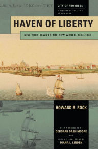 Title: Haven of Liberty: New York Jews in the New World, 1654-1865, Author: Howard B Rock