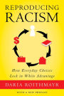 Reproducing Racism: How Everyday Choices Lock In White Advantage