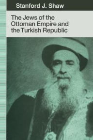 Title: The Jews of the Ottoman Empire and the Turkish Republic, Author: Stanford J. Shaw