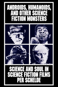 Title: Androids, Humanoids, and Other Folklore Monsters: Science and Soul in Science Fiction Films / Edition 1, Author: Per Schelde